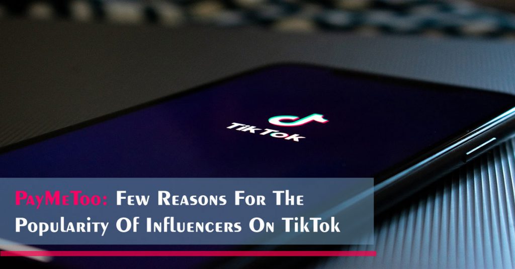 PayMeToo Few Reasons For The Popularity Of Influencers On TikTok