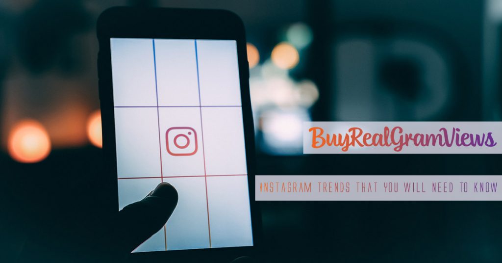 BuyRealGramViews Instagram Trends That You Will Need To Know